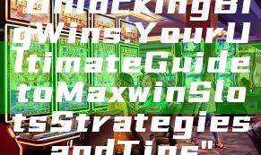 "Unlocking Big Wins: Your Ultimate Guide to Maxwin Slots Strategies and Tips"