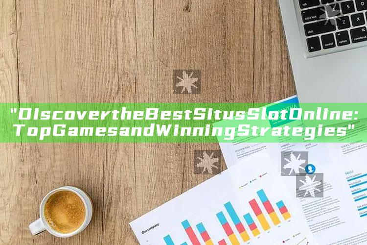 "Discover the Best Situs Slot Online: Top Games and Winning Strategies"