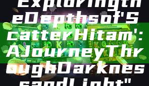 "Exploring the Depths of 'Scatter Hitam': A Journey Through Darkness and Light"